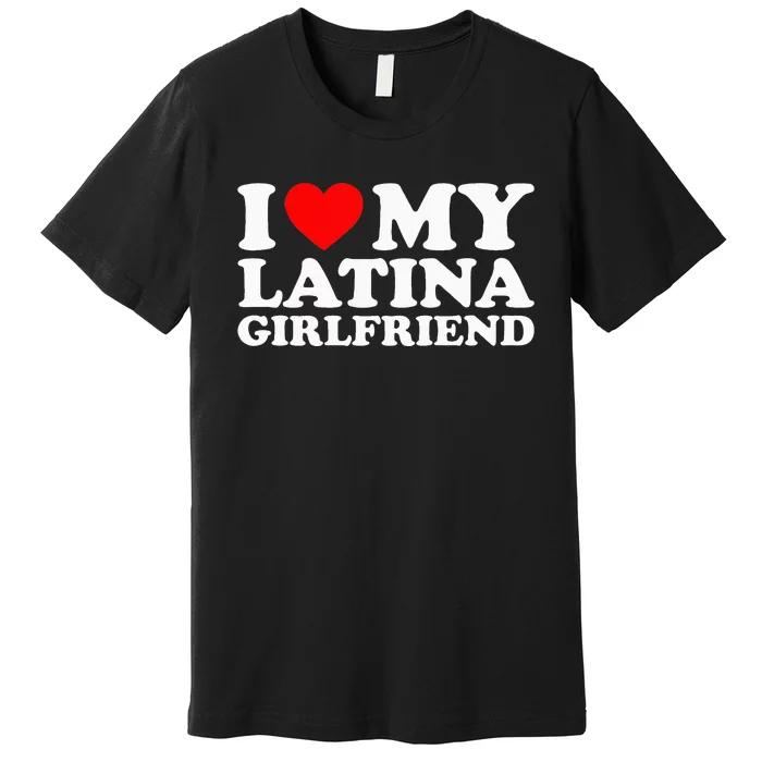 I Love My Latina Girlfriend Premium T-Shirt