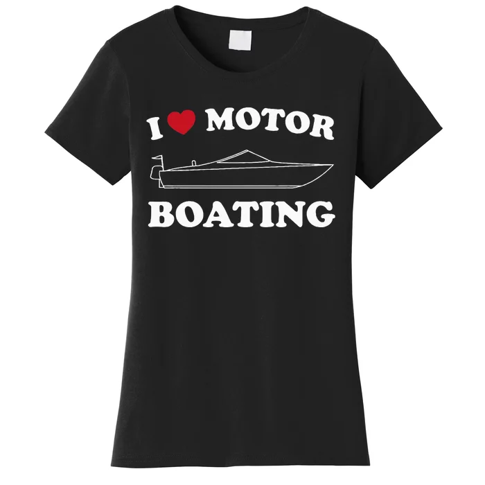 I Love Motor Boating Outfit Motorboat Lover Boater Women's T-Shirt