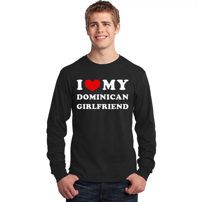 I Love My Dominican Girlfriend Long Sleeve Shirt