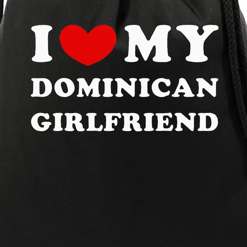 I Love My Dominican Girlfriend Drawstring Bag