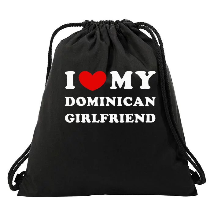 I Love My Dominican Girlfriend Drawstring Bag