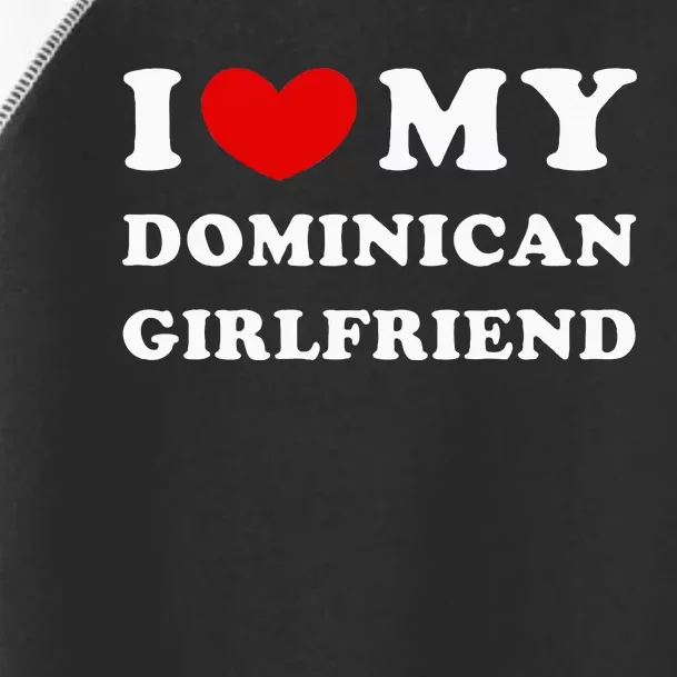 I Love My Dominican Girlfriend Toddler Fine Jersey T-Shirt