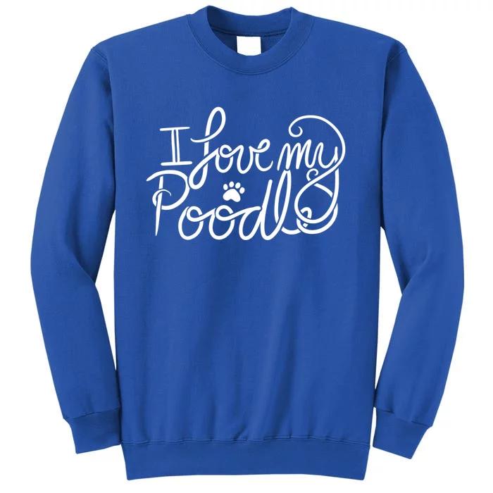 I Love My Poodle Fun Poodle Gift Sweatshirt