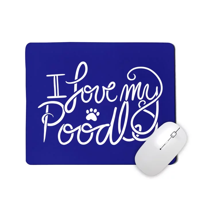 I Love My Poodle Fun Poodle Gift Mousepad