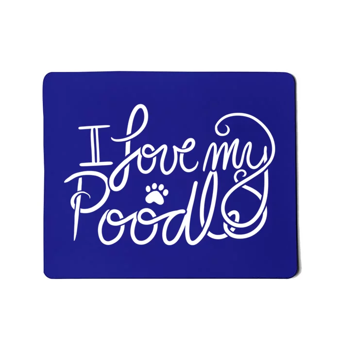 I Love My Poodle Fun Poodle Gift Mousepad