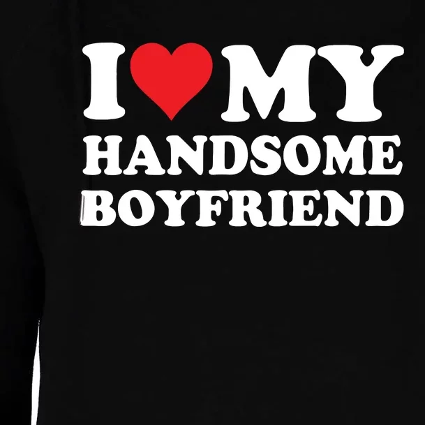 I Love My Handsome Boyfriend I Heart My Handsome Boyfriend Womens Funnel Neck Pullover Hood