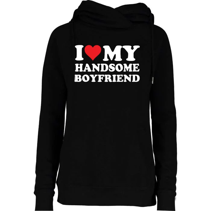 I Love My Handsome Boyfriend I Heart My Handsome Boyfriend Womens Funnel Neck Pullover Hood