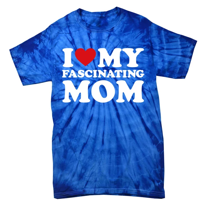 I Love My Mom Heart MotherS Day I Love My Fascinating Mom Gift Tie-Dye T-Shirt