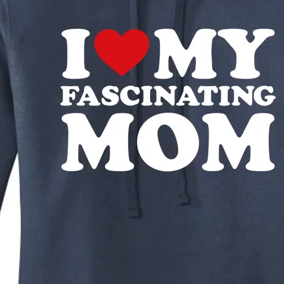 I Love My Mom Heart MotherS Day I Love My Fascinating Mom Gift Women's Pullover Hoodie