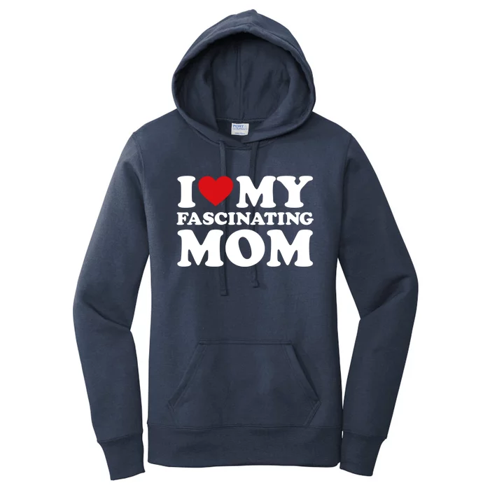 I Love My Mom Heart MotherS Day I Love My Fascinating Mom Gift Women's Pullover Hoodie