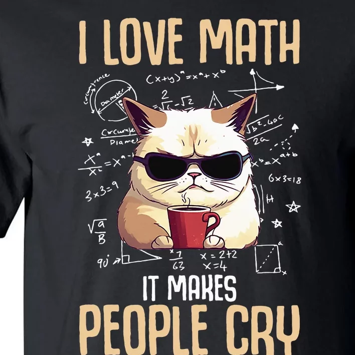 I Love Math It Makes People Cry Math Math Teacher Cat Tall T-Shirt