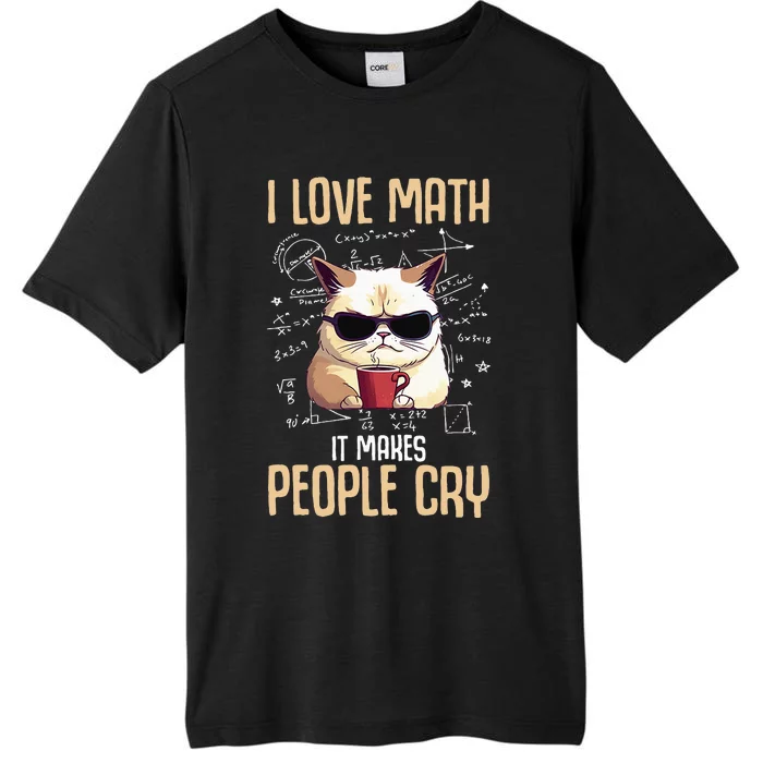 I Love Math It Makes People Cry Math Math Teacher Cat ChromaSoft Performance T-Shirt