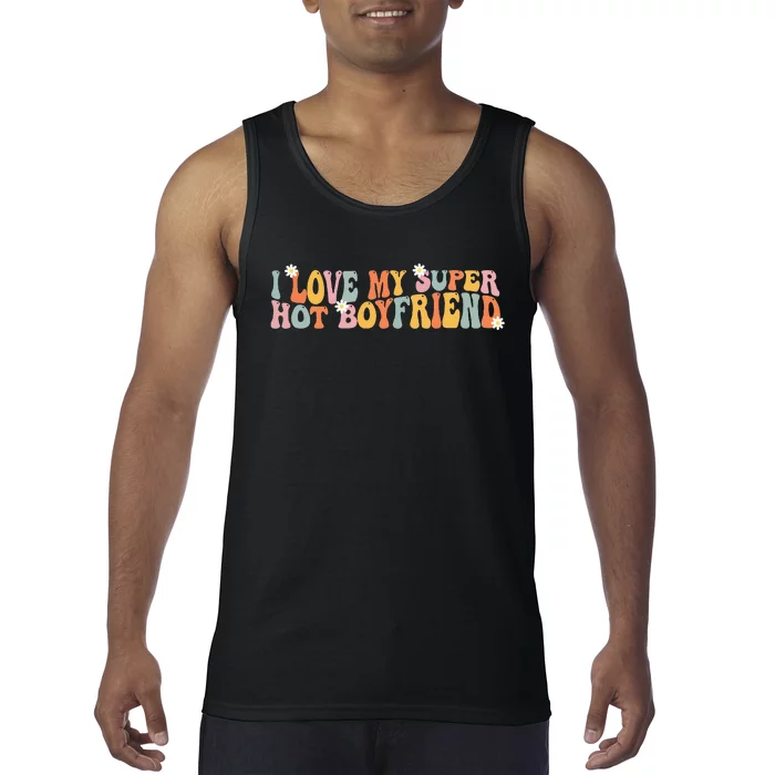 i love my super hot boyfriend i heart my boyfriend Tank Top