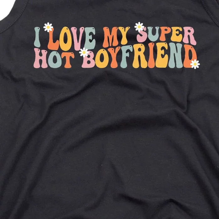 i love my super hot boyfriend i heart my boyfriend Tank Top