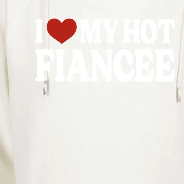 I Love My Hot Fiancee I Heart My Hot Fiancee Cool Gift Womens Funnel Neck Pullover Hood