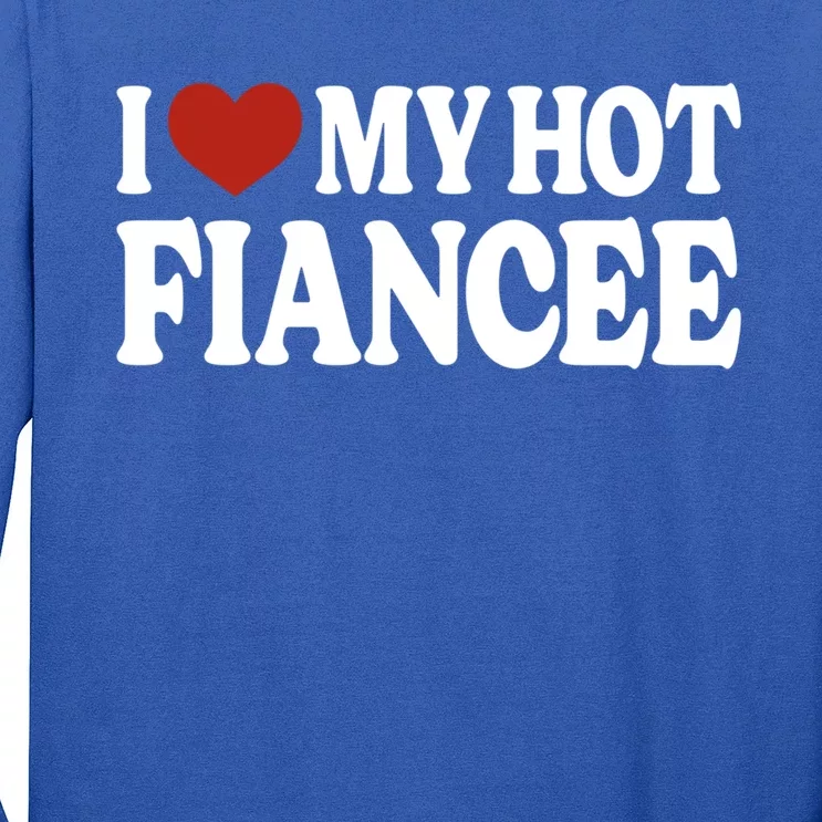 I Love My Hot Fiancee I Heart My Hot Fiancee Cool Gift Long Sleeve Shirt