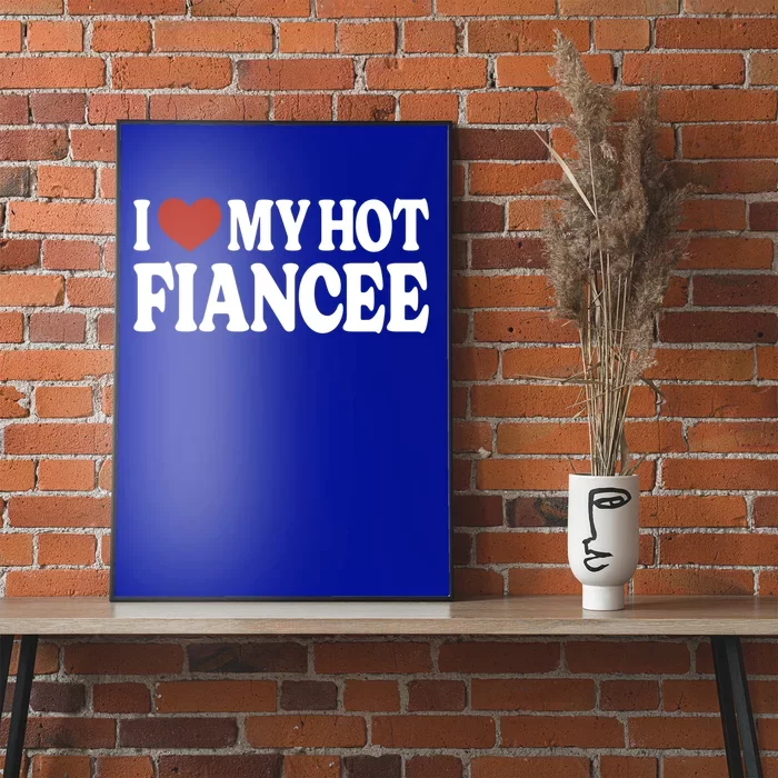 I Love My Hot Fiancee I Heart My Hot Fiancee Cool Gift Poster