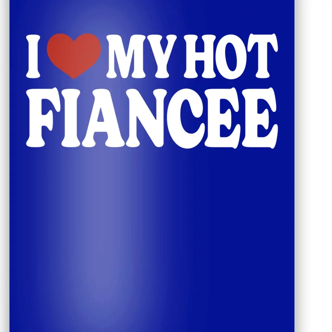 I Love My Hot Fiancee I Heart My Hot Fiancee Cool Gift Poster