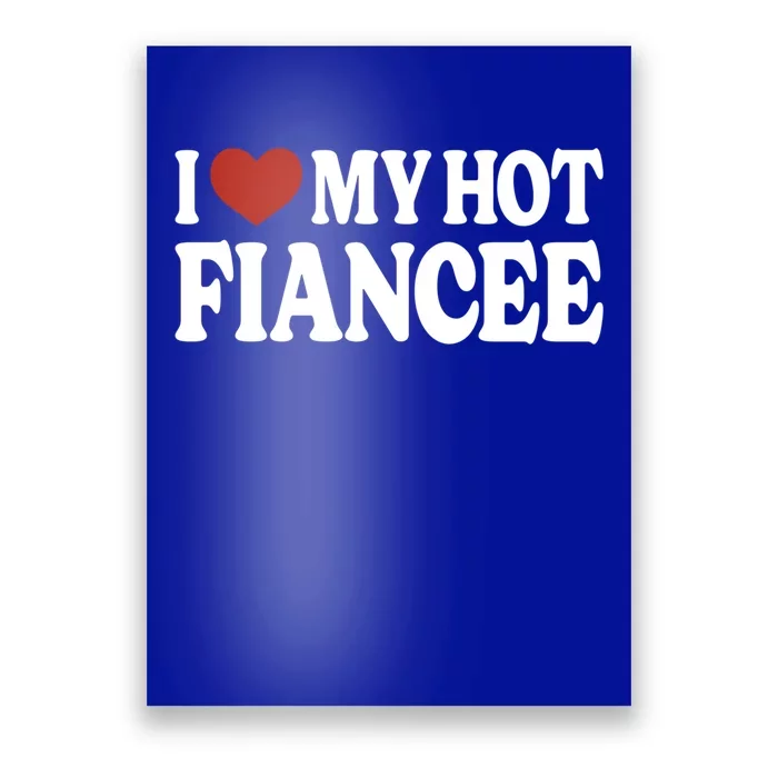 I Love My Hot Fiancee I Heart My Hot Fiancee Cool Gift Poster