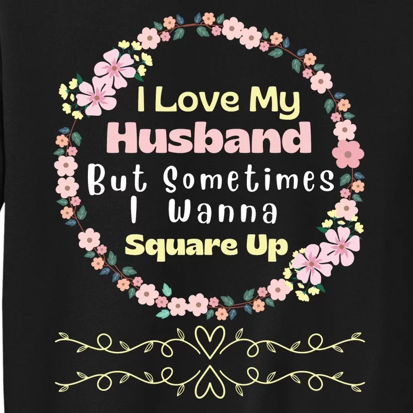 I Love My Husband But Sometimes I Wanna Square Up Sweatshirt