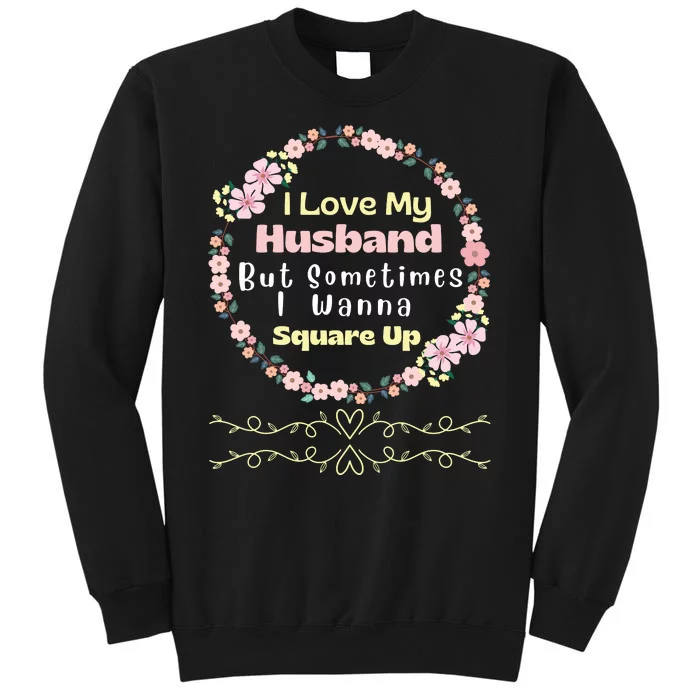 I Love My Husband But Sometimes I Wanna Square Up Sweatshirt