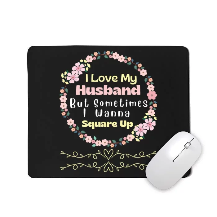 I Love My Husband But Sometimes I Wanna Square Up Mousepad