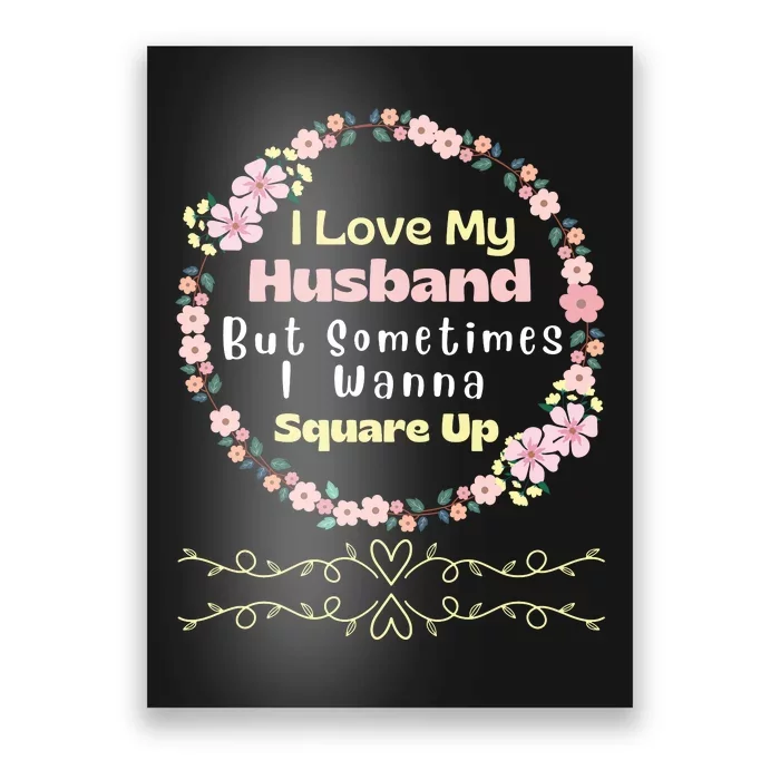 I Love My Husband But Sometimes I Wanna Square Up Poster