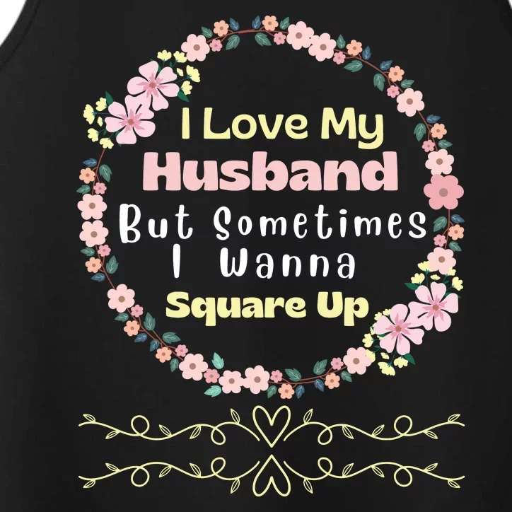 I Love My Husband But Sometimes I Wanna Square Up Performance Tank