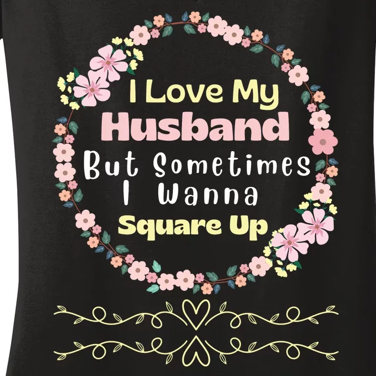 I Love My Husband But Sometimes I Wanna Square Up Women's V-Neck T-Shirt