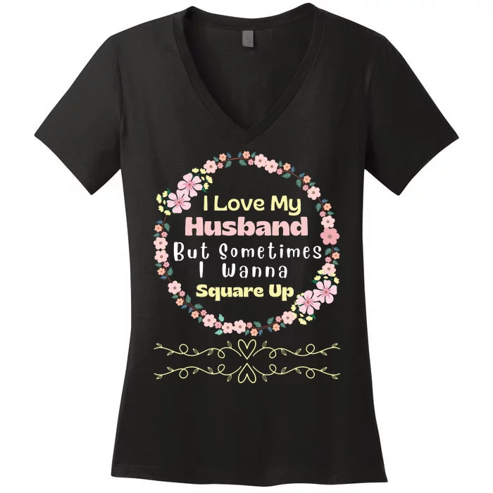 I Love My Husband But Sometimes I Wanna Square Up Women's V-Neck T-Shirt