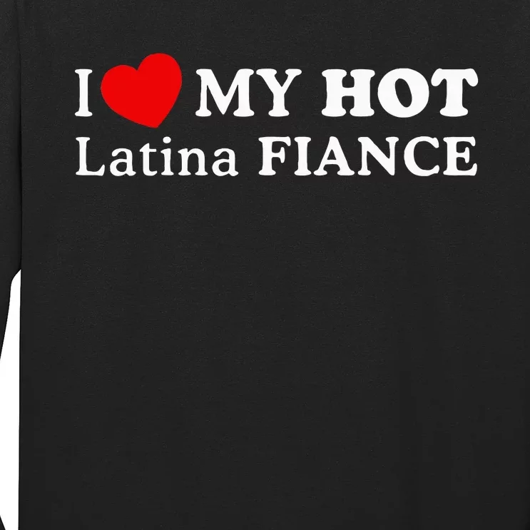 I Love My Hot Latina Fiancé Long Sleeve Shirt