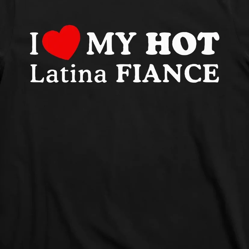 I Love My Hot Latina Fiancé T-Shirt