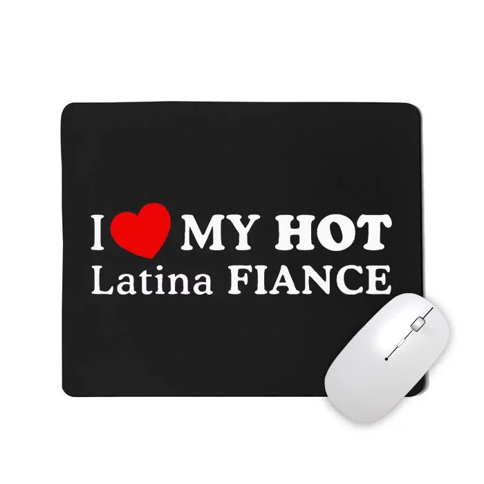 I Love My Hot Latina Fiancé Mousepad