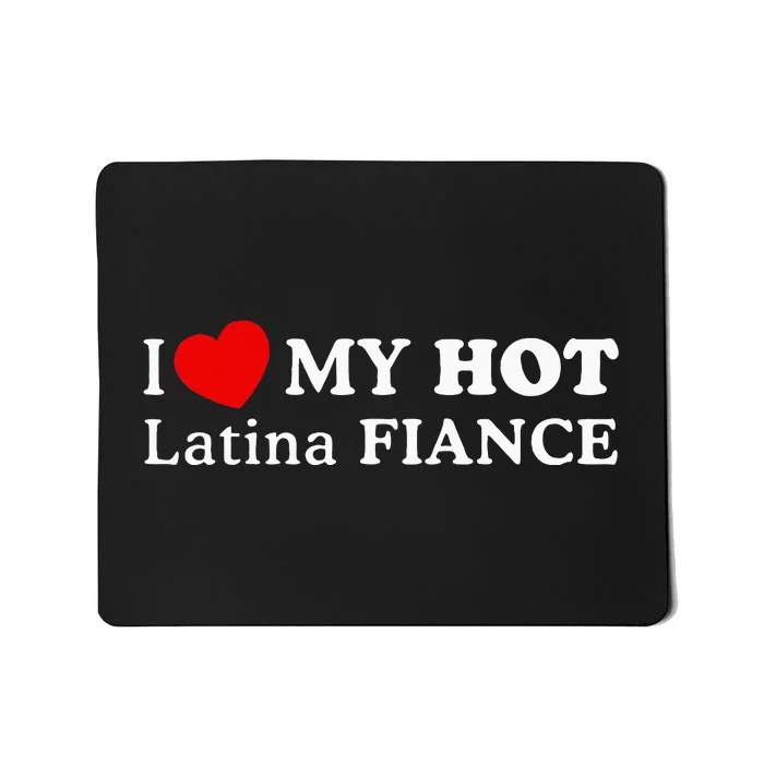 I Love My Hot Latina Fiancé Mousepad