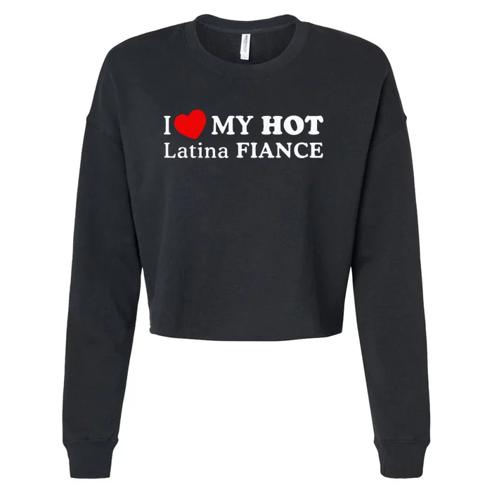 I Love My Hot Latina Fiancé Cropped Pullover Crew