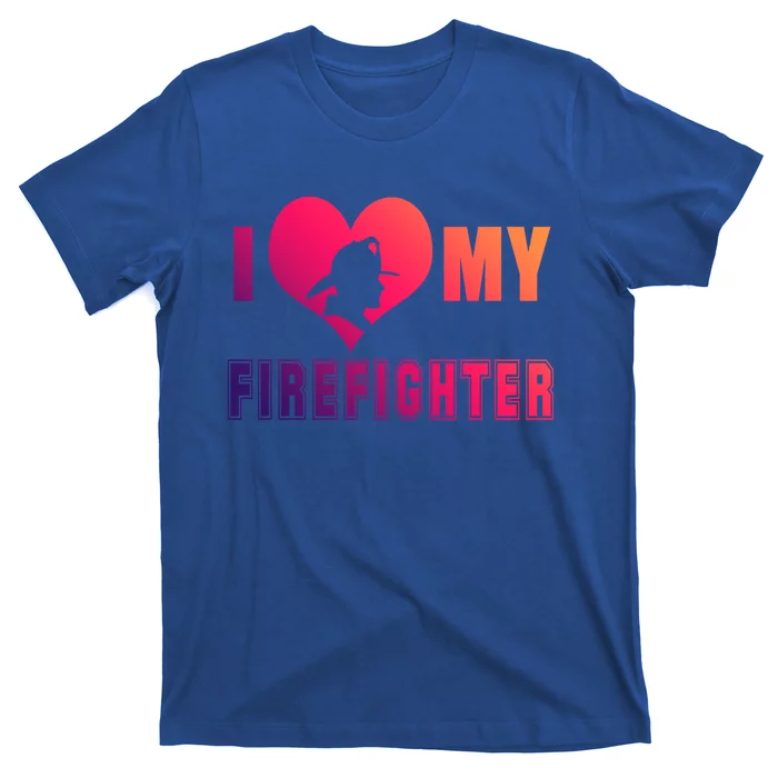 I Love My Firefighter Funny Firefighting Meaningful Gift T-Shirt