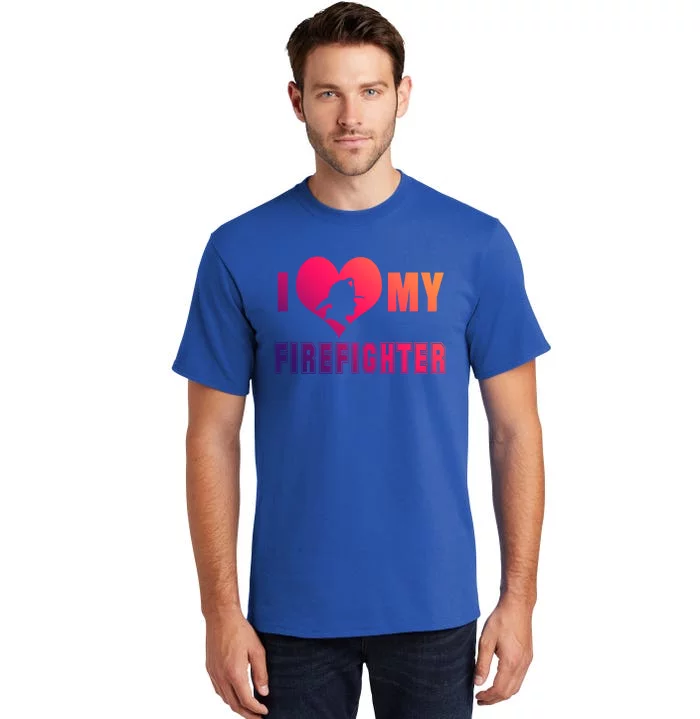 I Love My Firefighter Funny Firefighting Meaningful Gift Tall T-Shirt