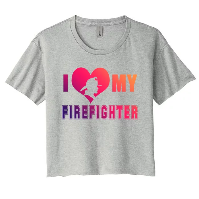 I Love My Firefighter Funny Firefighting Meaningful Gift Women's Crop Top Tee