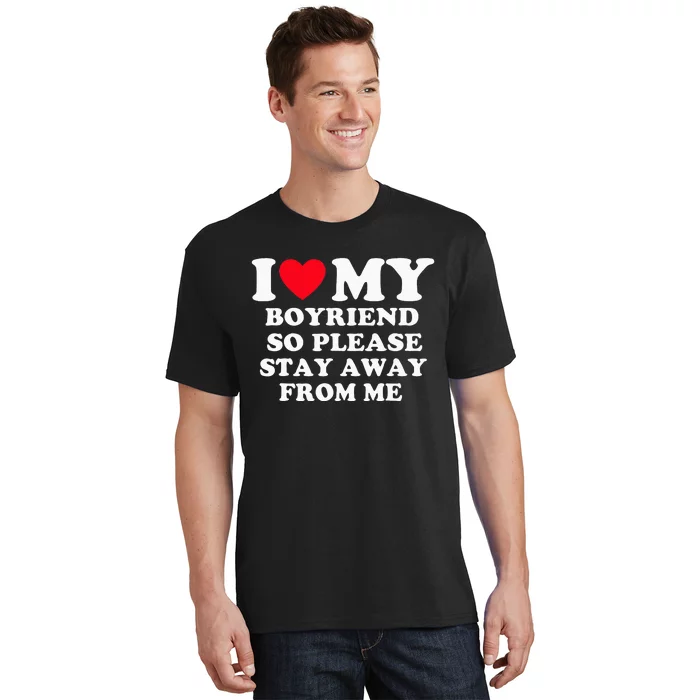 I Love My Boyfriend So Please Stay Away From Me Valentines T-Shirt