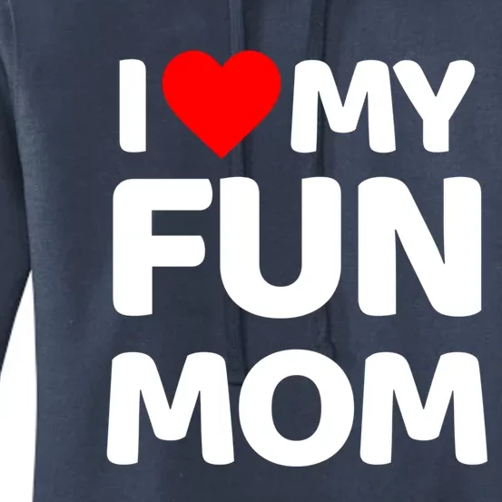 I Love My Mom Heart MotherS Day I Love My Fun Mom Gift Women's Pullover Hoodie