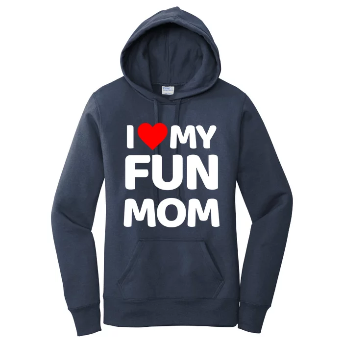 I Love My Mom Heart MotherS Day I Love My Fun Mom Gift Women's Pullover Hoodie