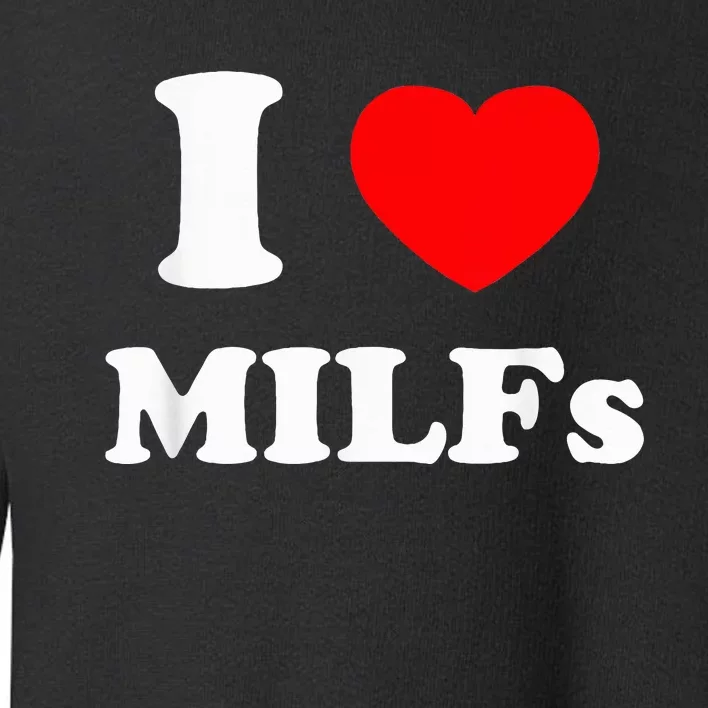 I Love Milfs Toddler Sweatshirt