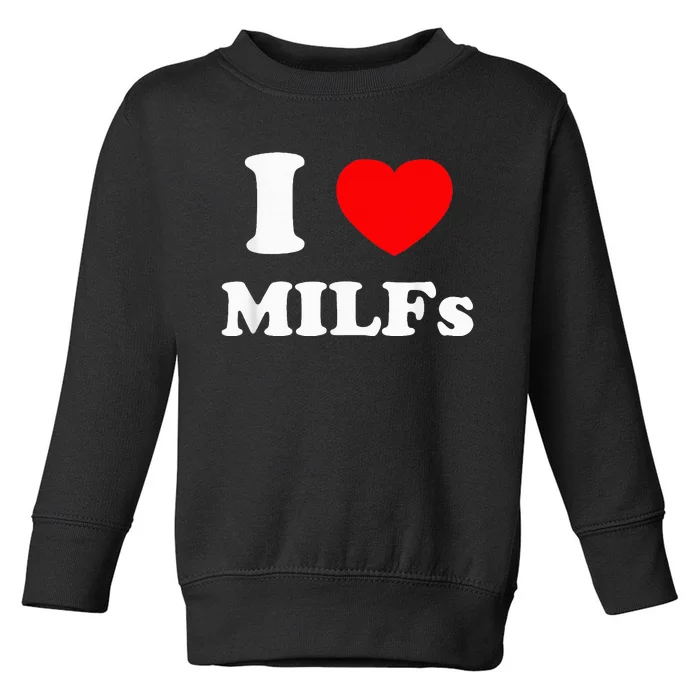 I Love Milfs Toddler Sweatshirt