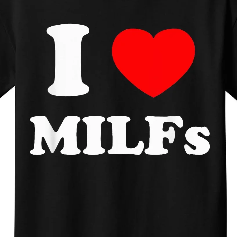 I Love Milfs Kids T-Shirt