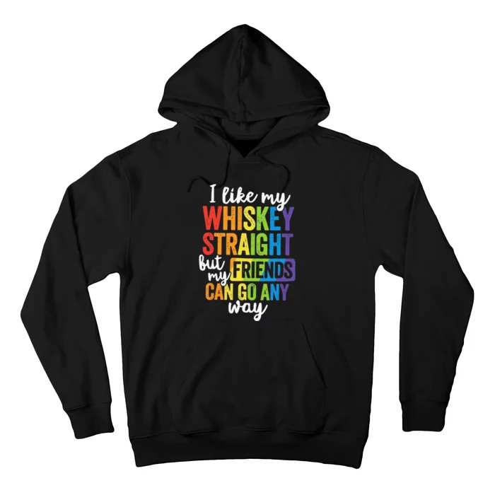 I Like My Whiskey Straight But My Friends Can Go Either Way Hoodie