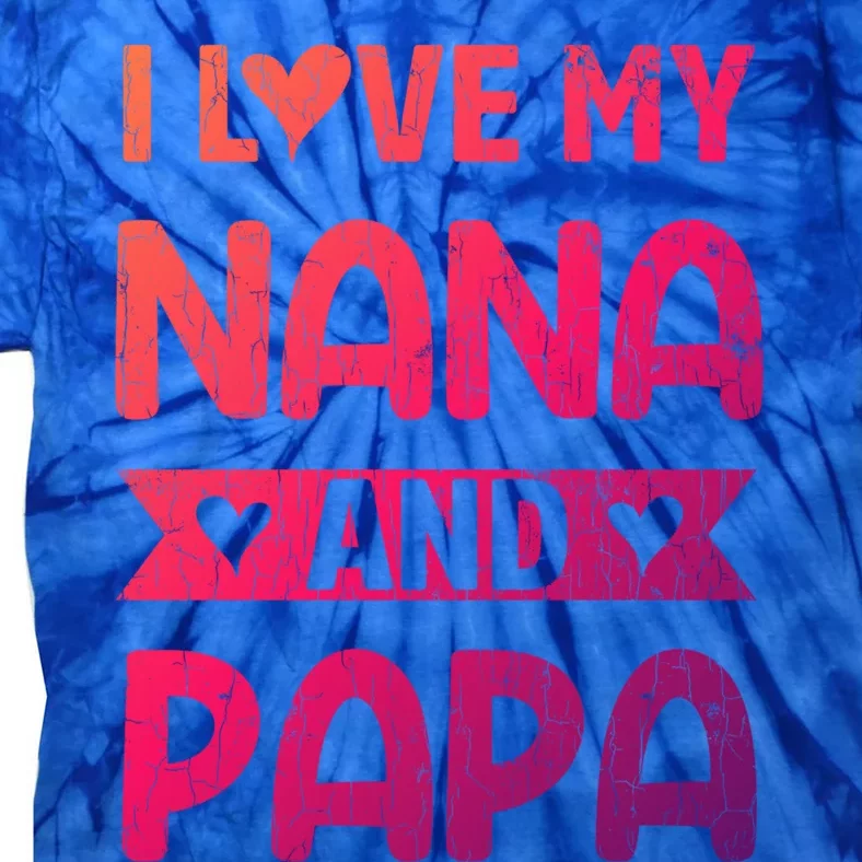 I Love My Nana And Papa Funny Grandparents Graphic Gift Tie-Dye T-Shirt