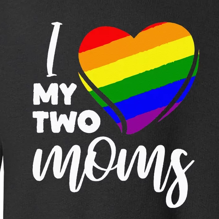 I Love My Two Moms Lesbian LGBT Pride Toddler Sweatshirt