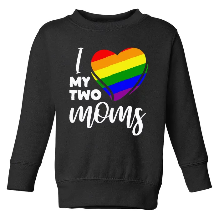 I Love My Two Moms Lesbian LGBT Pride Toddler Sweatshirt