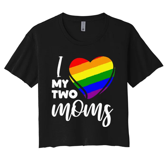 I Love My Two Moms Lesbian LGBT Pride Women's Crop Top Tee