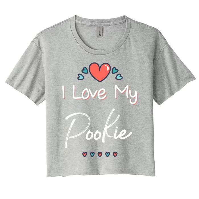 I Love My Pookie Cute Mothers Day Gift Cute Gift Women's Crop Top Tee